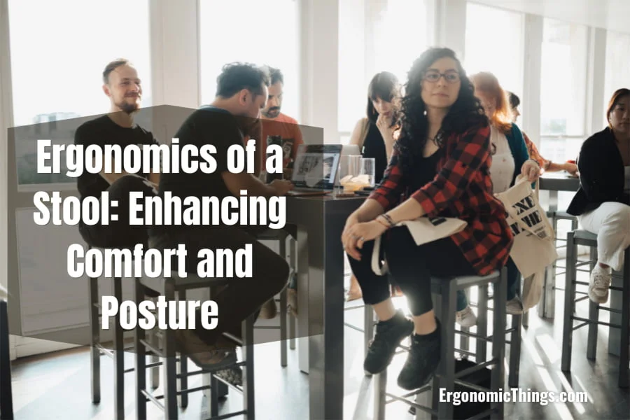 Ergonomics of a Stool - Enhancing Comfort and Posture