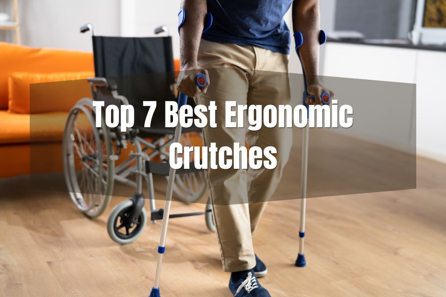 Top 7 Best Ergonomic Crutches